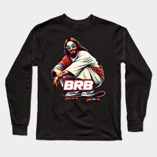 BRB meme Jesus is coming soon Skateboarding Long Sleeve T-Shirt